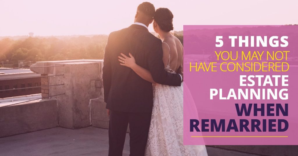 5ThingsYouMayNotHaveConsideredEstatePlanningWhenRemarried-Michael Huguelet