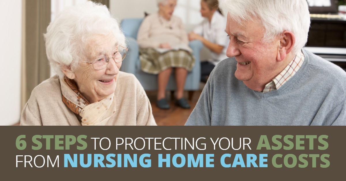 6 Steps To Protecting Your Assets From Nursing Home Care Costs Best Estate Planning, Wills