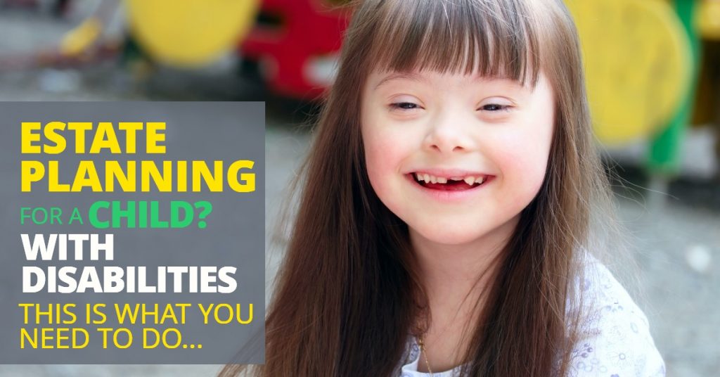 ESTATE PLANNING FOR A CHILD WITH DISABILITIES_ THIS IS WHAT YOU NEED TO DO-Michael Huguelet