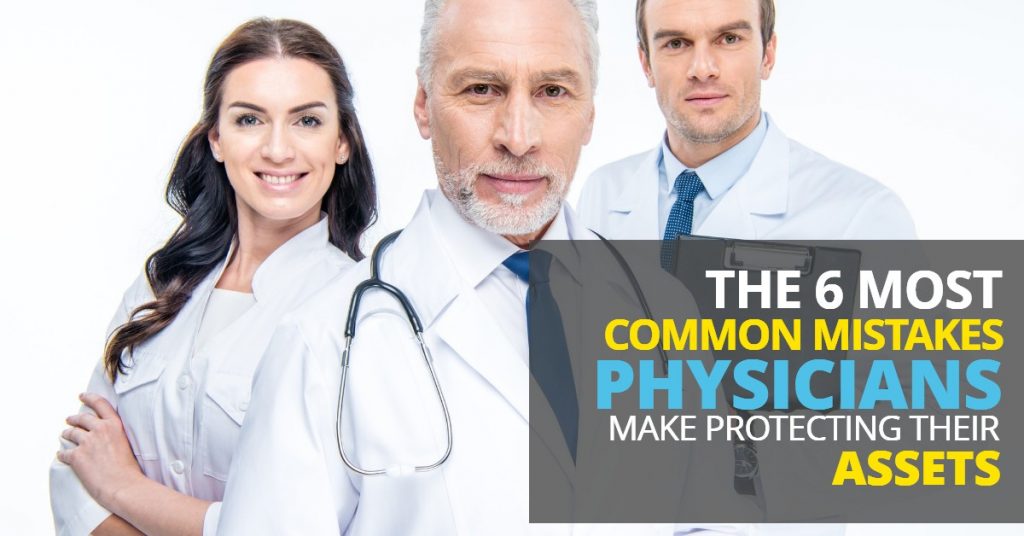 The 6 Most Common Mistakes Physicians Make Protecting Their Assets-MichaelHuguelet